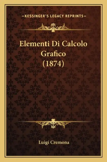 Elementi Di Calcolo Grafico (1874) by Luigi Cremona