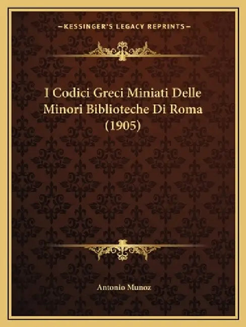 I Codici Greci Miniati Delle Minori Biblioteche Di Roma (1905) by Antonio Munoz