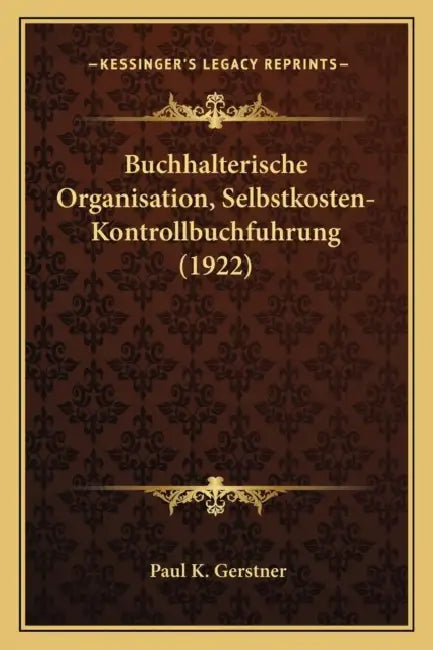 Buchhalterische Organisation, Selbstkosten-Kontrollbuchfuhrung (1922) by Paul K. Gerstner