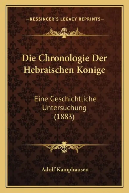 Die Chronologie Der Hebraischen Konige: Eine Geschichtliche Untersuchung (1883) by Adolf Kamphausen