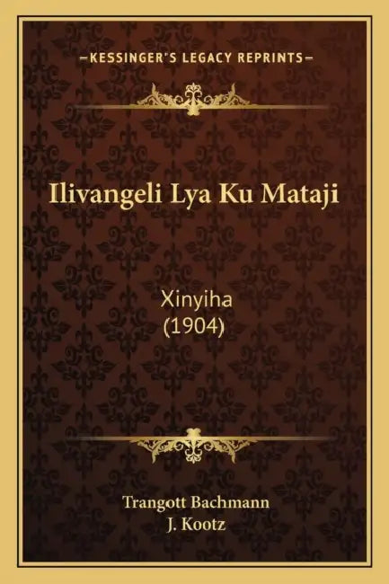 Ilivangeli Lya Ku Mataji: Xinyiha (1904) by Trangott Bachmann, J. Kootz