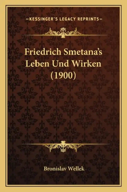Friedrich Smetana's Leben Und Wirken (1900) by Bronislav Wellek