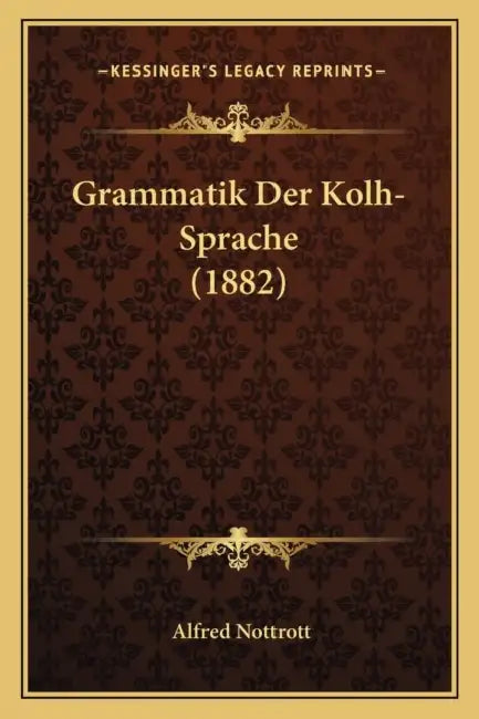 Grammatik Der Kolh-Sprache (1882) by Alfred Nottrott