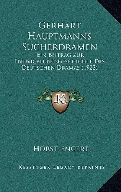 Gerhart Hauptmanns Sucherdramen: Ein Beitrag Zur Entwicklungsgeschichte Des Deutschen Dramas (1922) by Horst Engert