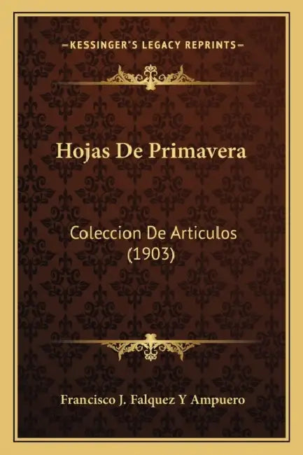 Hojas De Primavera: Coleccion De Articulos (1903) by Francisco J. Falquez y. Ampuero