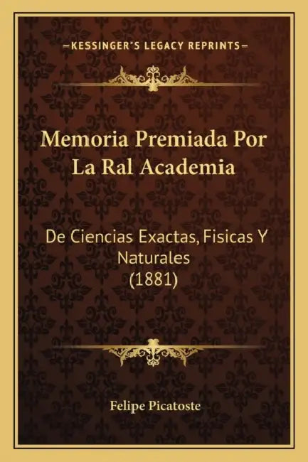 Memoria Premiada Por La Ral Academia: De Ciencias Exactas, Fisicas Y Naturales (1881) by Felipe Picatoste