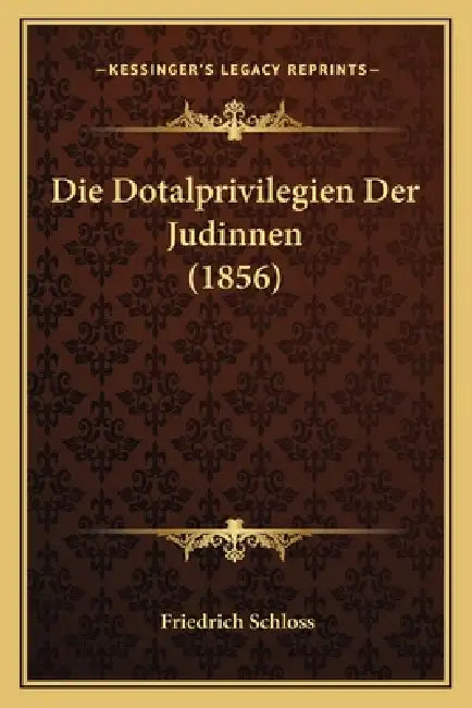 Die Dotalprivilegien Der Judinnen (1856) by Friedrich Schloss