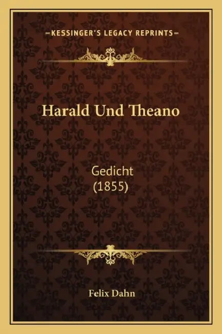 Harald Und Theano: Gedicht (1855) by Felix Dahn