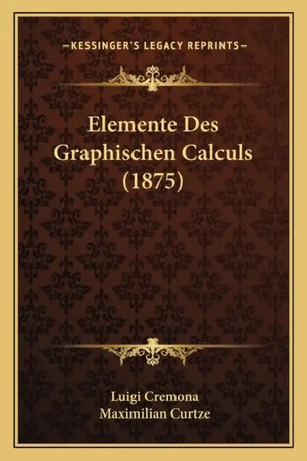 Elemente Des Graphischen Calculs (1875) by Luigi Cremona, Maximilian Curtze