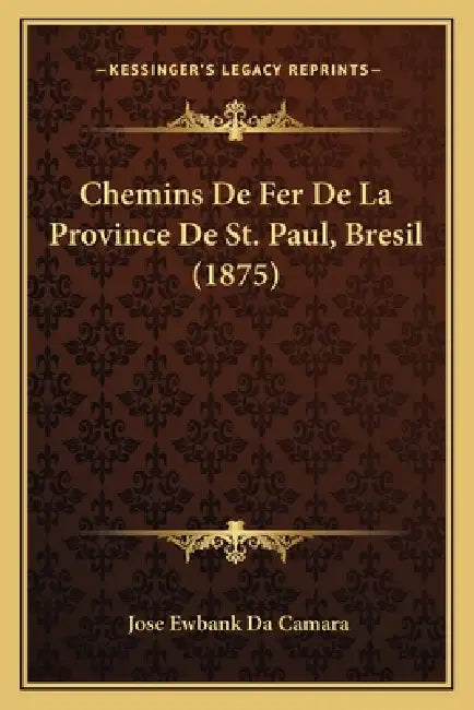 Chemins De Fer De La Province De St. Paul, Bresil (1875) by Jose Ewbank Da Camara
