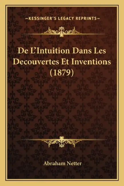 De L'Intuition Dans Les Decouvertes Et Inventions (1879) by Abraham Netter