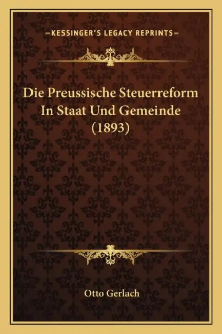 Die Preussische Steuerreform In Staat Und Gemeinde (1893) by Otto Gerlach