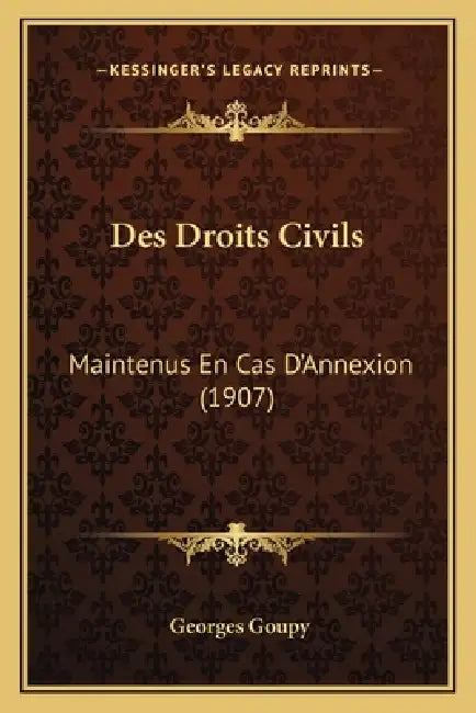 Des Droits Civils: Maintenus En Cas D'Annexion (1907) by Georges Goupy