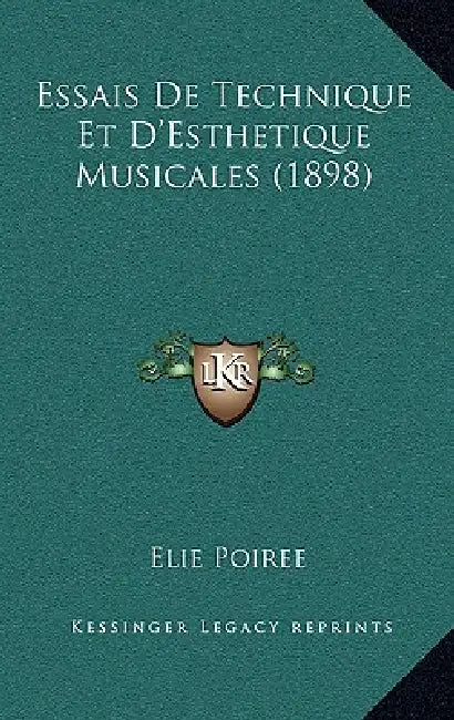Essais De Technique Et D'Esthetique Musicales (1898) by Elie Poiree