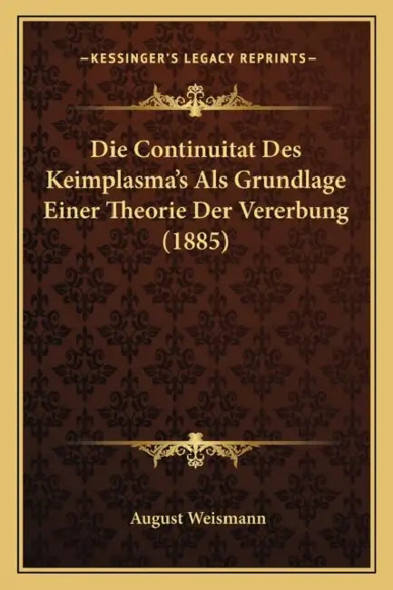 Die Continuitat Des Keimplasma's Als Grundlage Einer Theorie Der Vererbung (1885) by August Weismann