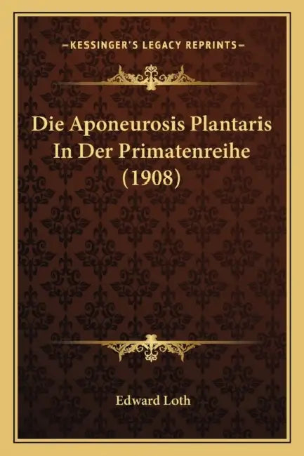Die Aponeurosis Plantaris In Der Primatenreihe (1908) by Edward Loth