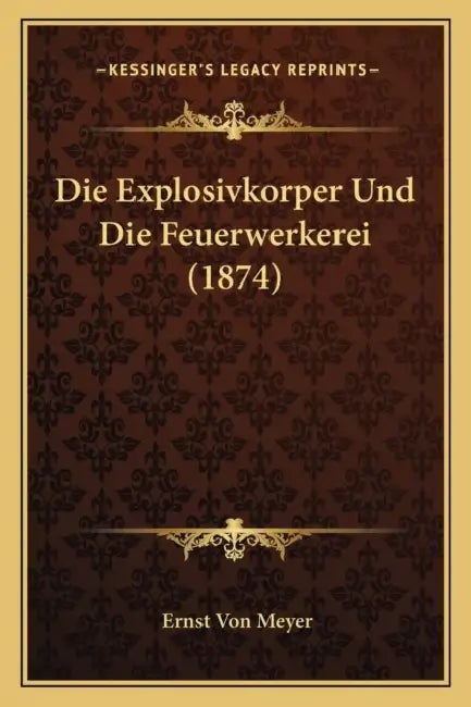 Die Explosivkorper Und Die Feuerwerkerei (1874) by Ernst Von Meyer