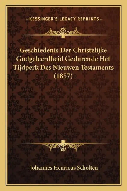 Geschiedenis Der Christelijke Godgeleerdheid Gedurende Het Tijdperk Des Nieuwen Testaments (1857) by Johannes Henricus Scholten