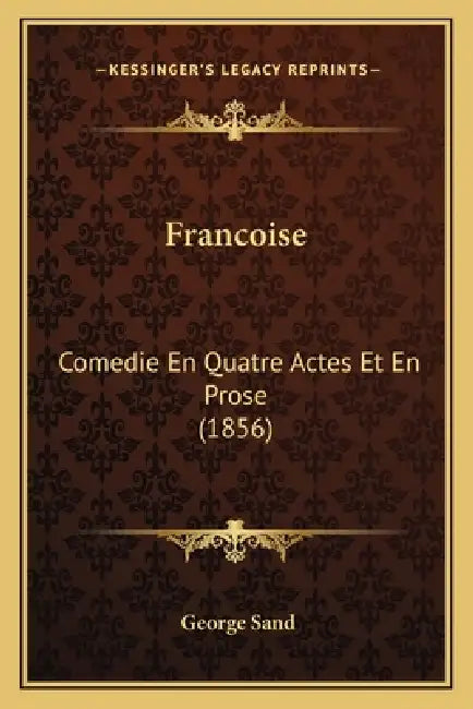 Francoise: Comedie En Quatre Actes Et En Prose (1856) by George Sand