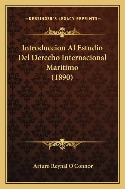 Introduccion Al Estudio Del Derecho Internacional Maritimo (1890) by Arturo Reynal O'Connor