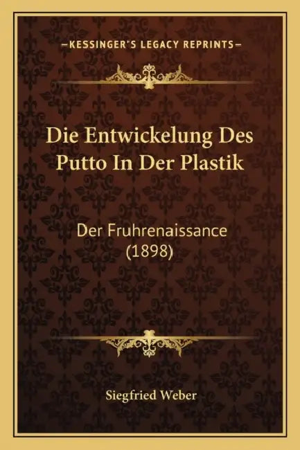 Die Entwickelung Des Putto In Der Plastik: Der Fruhrenaissance (1898) by Siegfried Weber