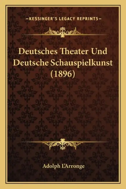 Deutsches Theater Und Deutsche Schauspielkunst (1896) by Adolph L'Arronge