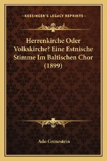 Herrenkirche Oder Volkskirche? Eine Estnische Stimme Im Baltischen Chor (1899) by Ado Grenzstein
