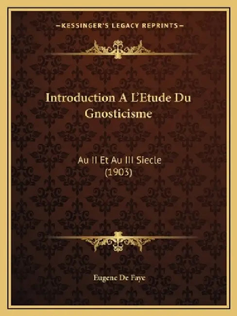 Introduction A L'Etude Du Gnosticisme: Au II Et Au III Siecle (1903) by Eugene de Faye