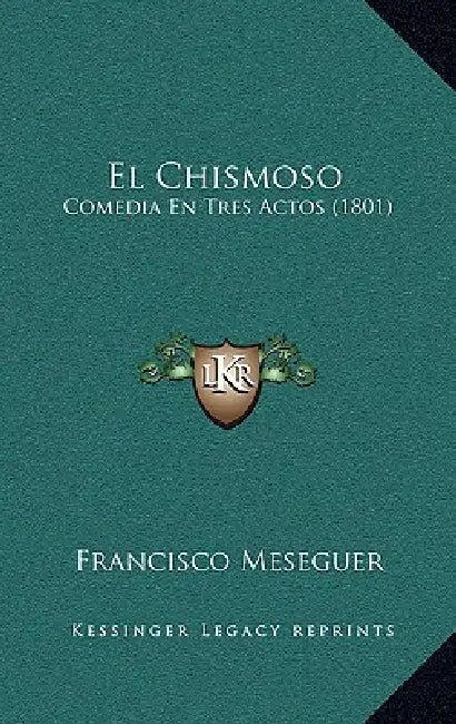 El Chismoso: Comedia En Tres Actos (1801) by Francisco Meseguer