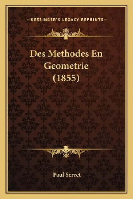 Des Methodes En Geometrie (1855) by Paul Serret