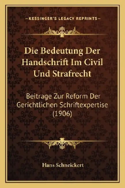 Die Bedeutung Der Handschrift Im Civil Und Strafrecht: Beitrage Zur Reform Der Gerichtlichen Schriftexpertise (1906) by Hans Schneickert