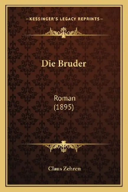 Die Bruder: Roman (1895) by Claus Zehren