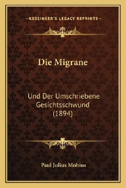 Die Migrane: Und Der Umschriebene Gesichtsschwund (1894) by Paul Julius Mobius