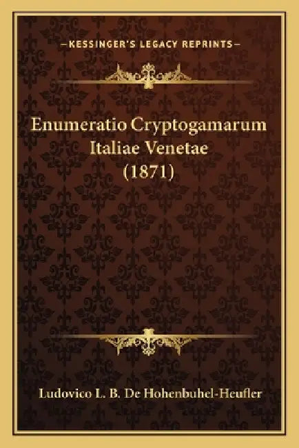 Enumeratio Cryptogamarum Italiae Venetae (1871) by Ludovico L. B. De Hohenbuhel-Heufler
