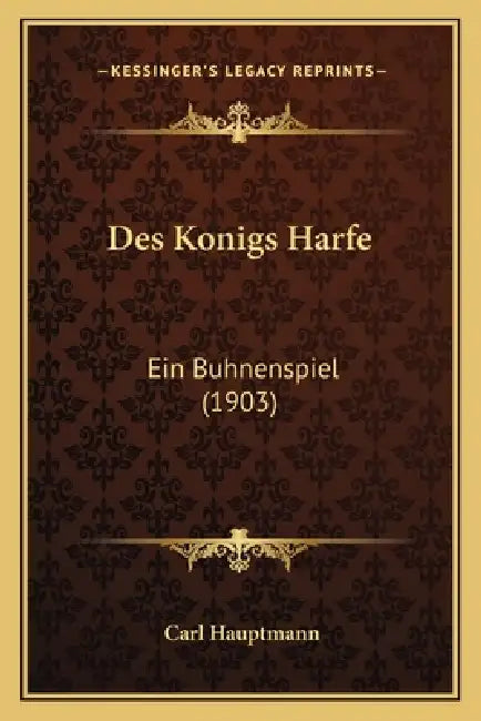 Des Konigs Harfe: Ein Buhnenspiel (1903) by Carl Hauptmann