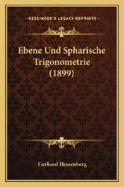 Ebene Und Spharische Trigonometrie (1899) by Gerhard Hessenberg