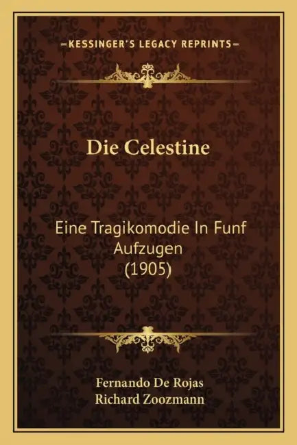 Die Celestine: Eine Tragikomodie In Funf Aufzugen (1905) by Fernando De Rojas, Richard Zoozmann