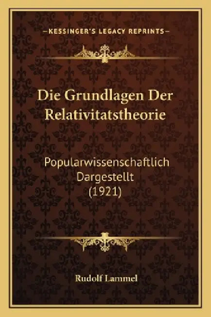 Die Grundlagen Der Relativitatstheorie: Popularwissenschaftlich Dargestellt (1921) by Rudolf Lammel