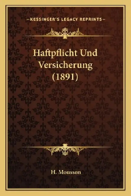 Haftpflicht Und Versicherung (1891) by H. Mousson