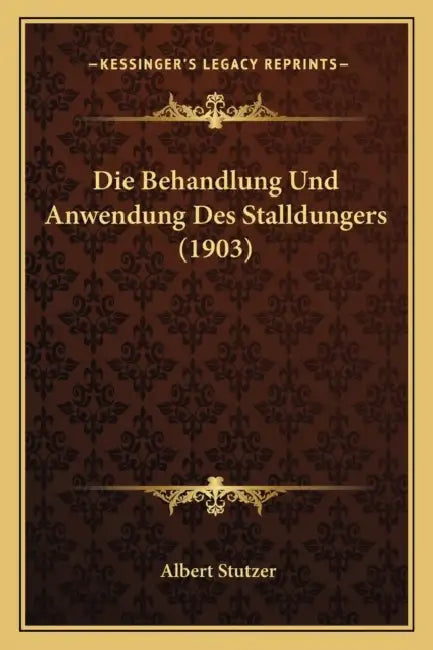 Die Behandlung Und Anwendung Des Stalldungers (1903) by Albert Stutzer