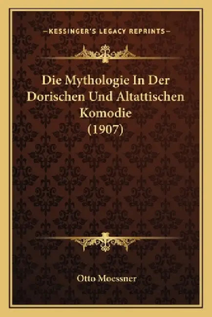 Die Mythologie In Der Dorischen Und Altattischen Komodie (1907) by Otto Moessner