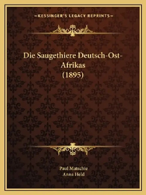 Die Saugethiere Deutsch-Ost-Afrikas (1895) by Paul Matschie, Anna Held