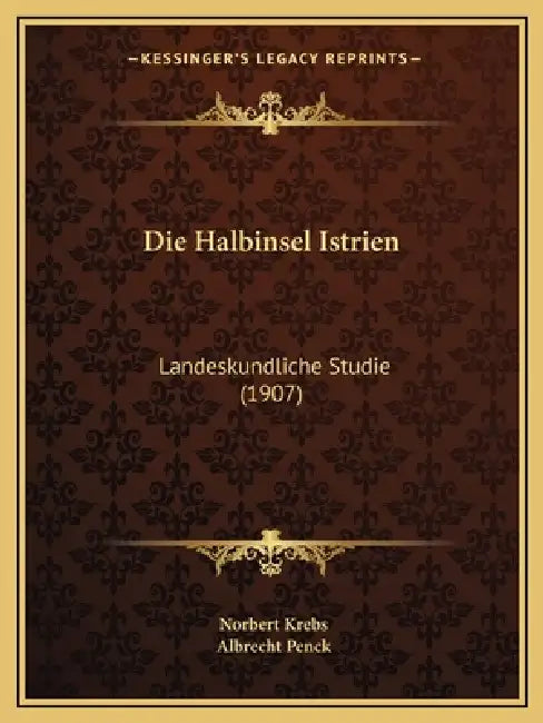 Die Halbinsel Istrien: Landeskundliche Studie (1907) by Norbert Krebs, Albrecht Penck