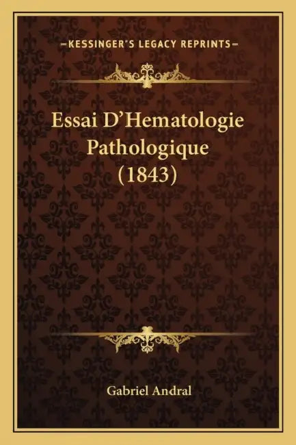 Essai D'Hematologie Pathologique (1843) by Gabriel Andral