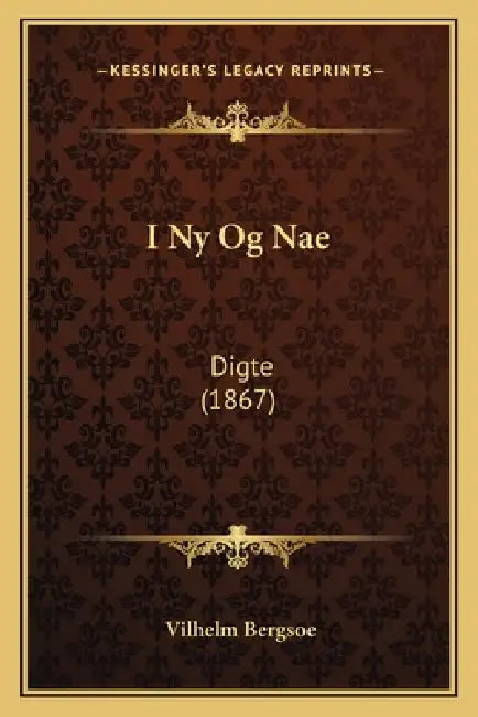 I Ny Og Nae: Digte (1867) by Vilhelm Bergsoe