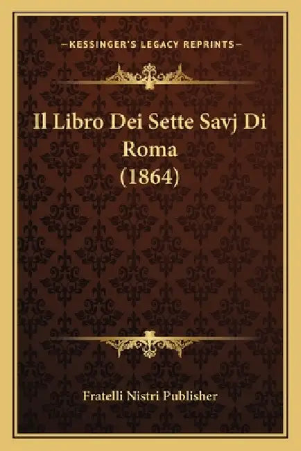 Il Libro Dei Sette Savj Di Roma (1864) by Fratelli Nistri Publisher