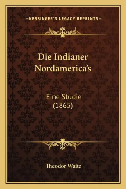 Die Indianer Nordamerica's: Eine Studie (1865) by Theodor Waitz