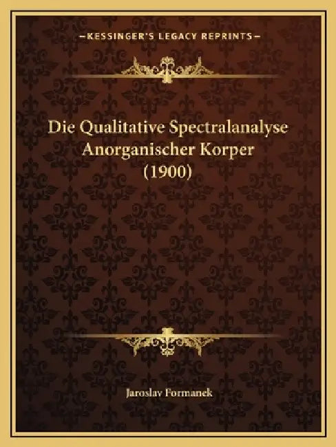 Die Qualitative Spectralanalyse Anorganischer Korper (1900) by Jaroslav Formanek
