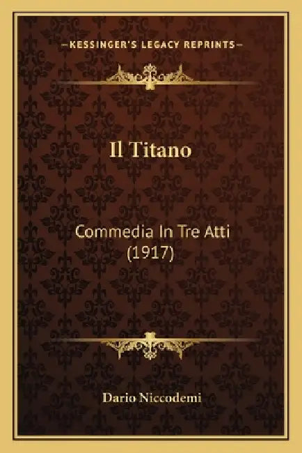 Il Titano: Commedia In Tre Atti (1917) by Dario Niccodemi