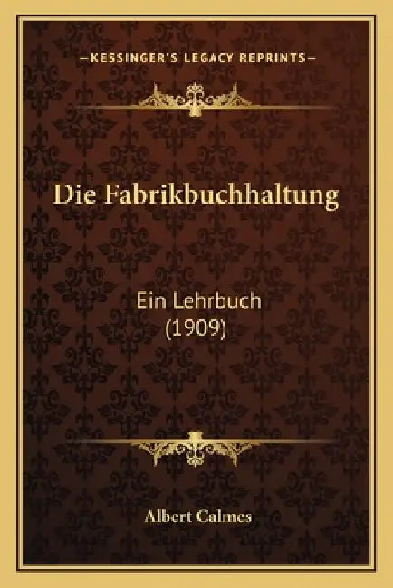 Die Fabrikbuchhaltung: Ein Lehrbuch (1909) by Albert Calmes
